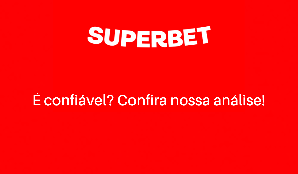  Superbet é confiável? Confira nossa análise 