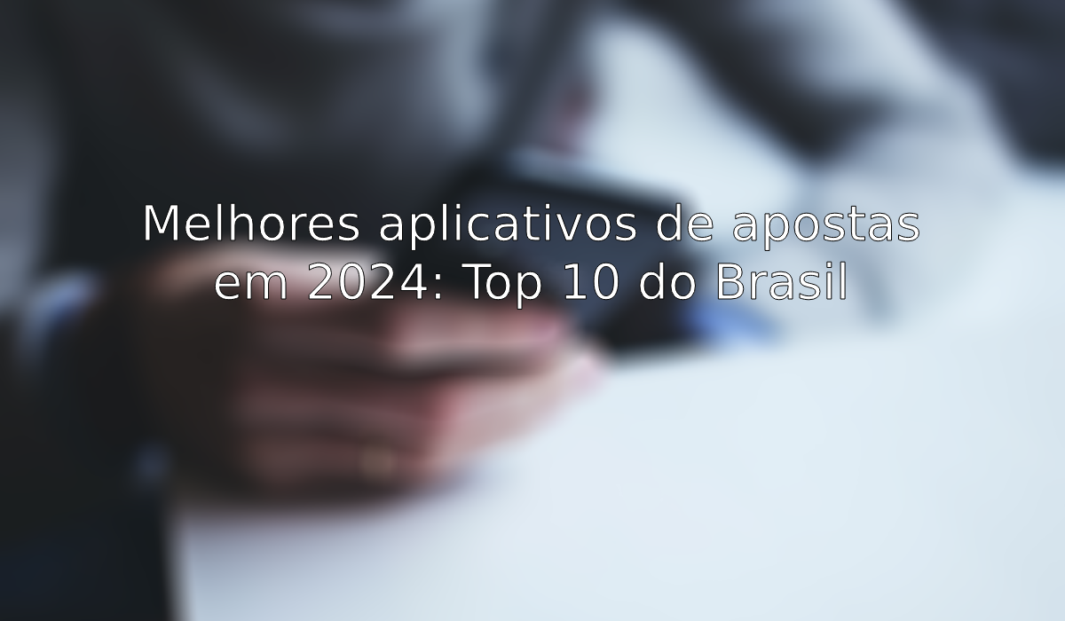  Melhores aplicativos de apostas em 2024: Top 10 do Brasil  