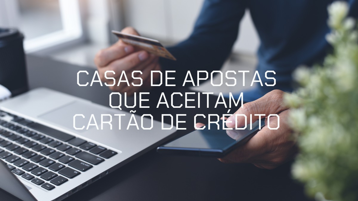 Casas de apostas que aceitam cartão de crédito no Brasil