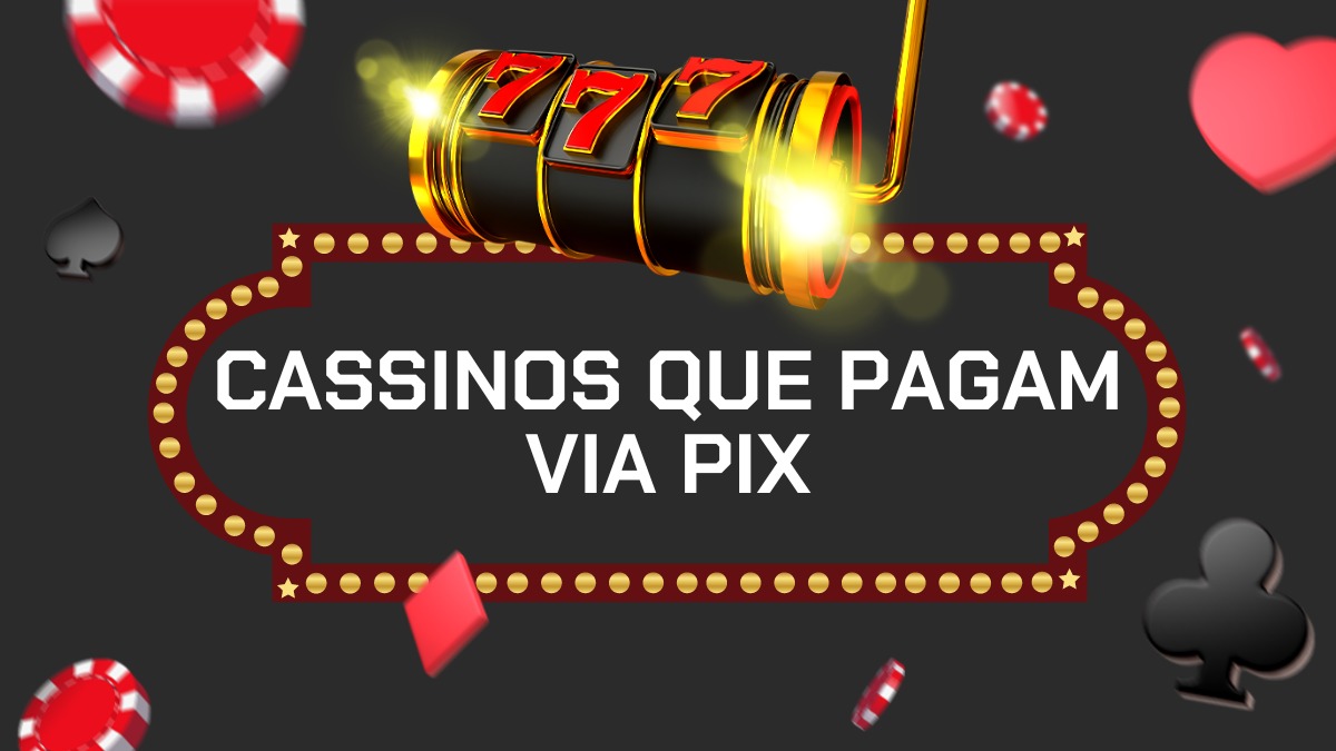  Cassinos que pagam via Pix: As 10 melhores opções em 2024 