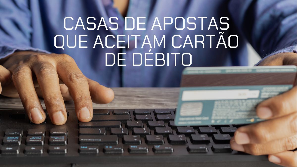 Casas de apostas que aceitam cartão de débito no Brasil